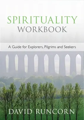 Cvičebnice spirituality - Průvodce pro objevitele, poutníky a hledače - Spirituality Workbook - A Guide for Explorers, Pilgrims and Seekers