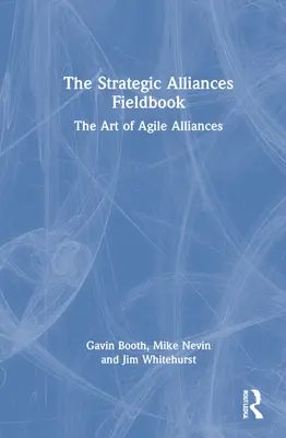 The Strategic Alliances Fieldbook: Strategic Alliances: Art of Agile Alliances (Umění agilních aliancí) - The Strategic Alliances Fieldbook: The Art of Agile Alliances