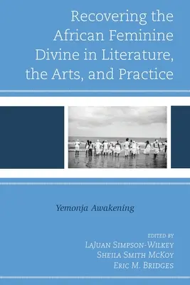 Obnovení afrického ženského božství v literatuře, umění a praxi: Yemonja Awakening - Recovering the African Feminine Divine in Literature, the Arts, and Practice: Yemonja Awakening