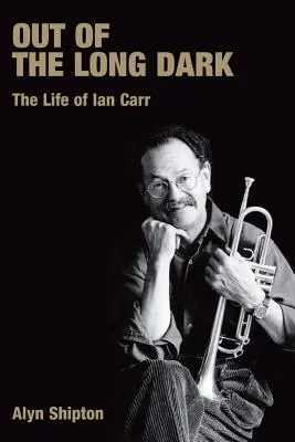 Z dlouhé tmy: Život Iana Carra - Out of the Long Dark: The Life of Ian Carr