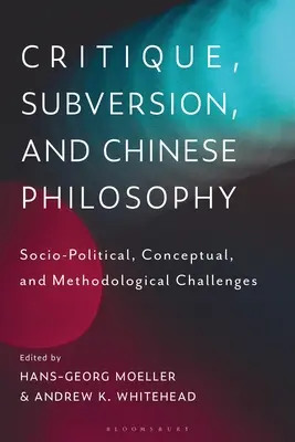 Kritika, subverze a čínská filosofie: Sociopolitické, konceptuální a metodologické výzvy - Critique, Subversion, and Chinese Philosophy: Sociopolitical, Conceptual, and Methodological Challenges