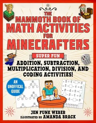 Mamutí kniha matematických aktivit pro minecraftery: Super zábavné aktivity na sčítání, odčítání, násobení, dělení a luštění kódů! - The Mammoth Book of Math Activities for Minecrafters: Super Fun Addition, Subtraction, Multiplication, Division, and Code-Breaking Activities!--An Uno