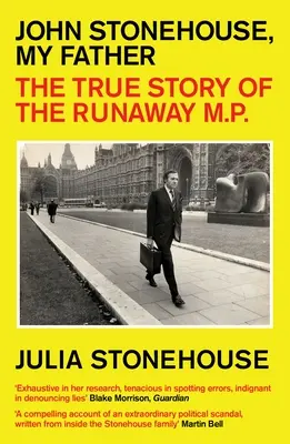John Stonehouse, můj otec: John Stonehouse, otec: Pravdivý příběh poslance na útěku - John Stonehouse, My Father: The True Story of the Runaway MP