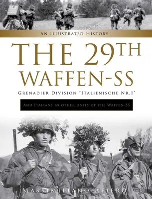 29. granátnická divize Waffen-SS Italienische Nr.1: A Italové v dalších jednotkách Waffen-SS: Ilustrovaná historie - The 29th Waffen-SS Grenadier Division Italienische Nr.1: And Italians in Other Units of the Waffen-SS: An Illustrated History