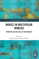 Námořnictvo v multipolárních světech: Od věku plachetnic po současnost - Navies in Multipolar Worlds: From the Age of Sail to the Present