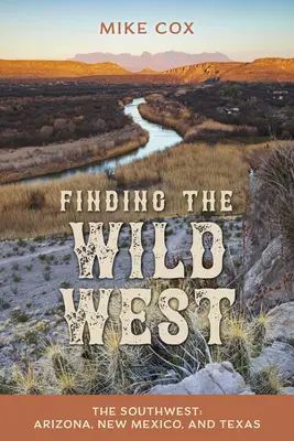 Hledání Divokého západu: Jihozápad: Arizona, Nové Mexiko a Texas - Finding the Wild West: The Southwest: Arizona, New Mexico, and Texas