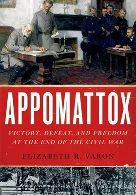 Appomattox: Vítězství, porážka a svoboda na konci občanské války. - Appomattox: Victory, Defeat, and Freedom at the End of the Civil War