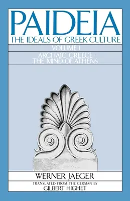 Paideia: Ideály řecké kultury: Střet řecké kultury u Platóna: Svazek I: Archaické Řecko: Mysl Athén - Paideia: The Ideals of Greek Culture: Volume I: Archaic Greece: The Mind of Athens