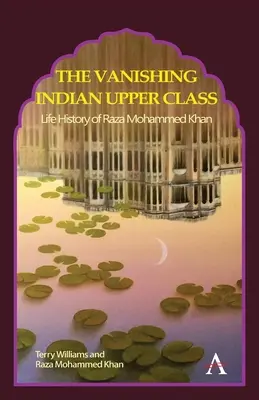 Mizející indická vyšší třída: Životní osudy Rázy Mohammeda Khana - The Vanishing Indian Upper Class: Life History of Raza Mohammed Khan