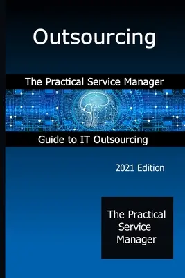 Outsourcing: Praktický průvodce manažera služeb pro outsourcing IT - Outsourcing: The Practical Service Manager Guide to IT Outsourcing