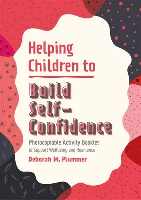 Pomáháme dětem budovat sebedůvěru: Knížka s aktivitami na podporu pohody a odolnosti, kterou lze kopírovat. - Helping Children to Build Self-Confidence: Photocopiable Activity Booklet to Support Wellbeing and Resilience