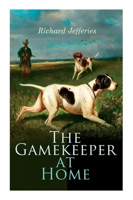 The Gamekeeper at Home: Sketches of Natural History and Rural Life (Domácí hajný: Přírodopisné a venkovské črty) - The Gamekeeper at Home: Sketches of Natural History and Rural Life