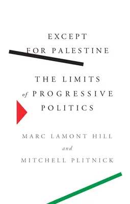 Kromě Palestiny: The Limits of Progressive Politics: The Palestine: The Limits of Progressive Politics - Except for Palestine: The Limits of Progressive Politics