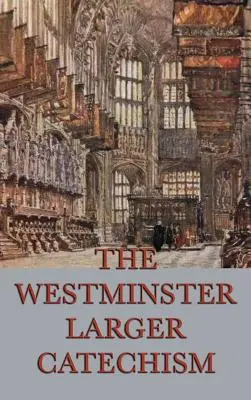 Westminsterský větší katechismus - The Westminster Larger Catechism