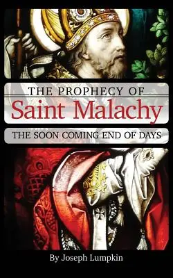 Proroctví svatého Malachiáše: Malachiáš: Brzy přijde konec dnů - The Prophecy of Saint Malachy: The Soon Coming End of Days