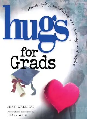 Objetí pro absolventy: Příběhy, výroky a texty z Písma pro povzbuzení a inspiraci - Hugs for Grads: Stories, Sayings, and Scriptures to Encourage and Inspire