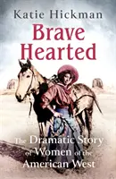 Statečná srdce - Dramatický příběh žen amerického Západu - Brave Hearted - The Dramatic Story of Women of the American West