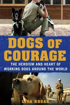 Psi odvahy: Hrdinství a srdce pracovních psů po celém světě - Dogs of Courage: The Heroism and Heart of Working Dogs Around the World