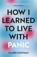 Jak jsem se naučil žít s panikou - upřímné a důvěrné zkoumání toho, jak se vyrovnat s panickými záchvaty - How I Learned to Live With Panic - an honest and intimate exploration on how to cope with panic attacks