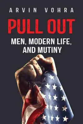 Vytáhnout: Muži, moderní život a vzpoura - Pull Out: Men, Modern Life, and Mutiny