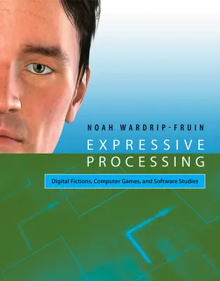 Expresivní zpracování - Digitální fikce, počítačové hry a softwarová studia - Expressive Processing - Digital Fictions, Computer Games, and Software Studies