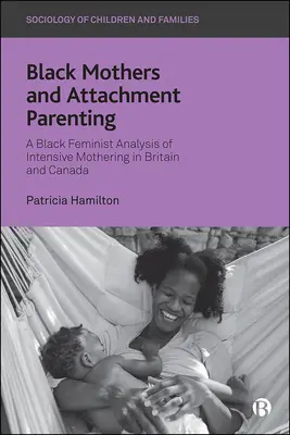Černošské matky a attachmentové rodičovství: Černošská feministická analýza intenzivního mateřství v Británii a Kanadě - Black Mothers and Attachment Parenting: A Black Feminist Analysis of Intensive Mothering in Britain and Canada
