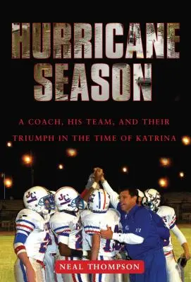 Sezóna hurikánů: Trenér, jeho tým a jejich triumf v době hurikánu Katrina - Hurricane Season: A Coach, His Team, and Their Triumph in the Time of Katrina