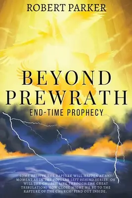 Za hranicí Prewrathu: Proroctví o konci času - Beyond Prewrath: End-Time Prophecy
