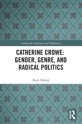 Catherine Crowe: Gender, žánr a radikální politika - Catherine Crowe: Gender, Genre, and Radical Politics