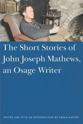 Povídky Johna Josepha Mathewse, osagského spisovatele - The Short Stories of John Joseph Mathews, an Osage Writer