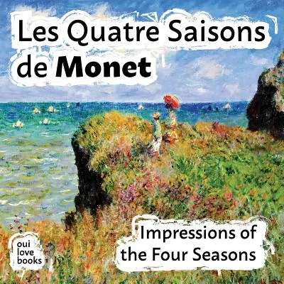 Les Quatre Saisons de Monet: Dojmy ze čtyř ročních období - Les Quatre Saisons de Monet: Impressions of the Four Seasons
