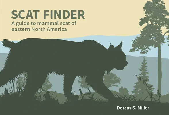Hledač mršin: Průvodce po stopách savců východní části Severní Ameriky - Scat Finder: A Guide to Mammal Scat of Eastern North America