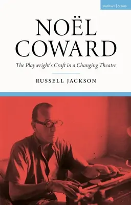 Nol Coward: Coward: Dramatikovo řemeslo v měnícím se divadle - Nol Coward: The Playwright's Craft in a Changing Theatre