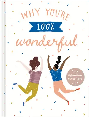 Proč jsi stoprocentně úžasná: Knížka s výplní o přátelství - Why You're 100% Wonderful: A Friendship Fill-In Book