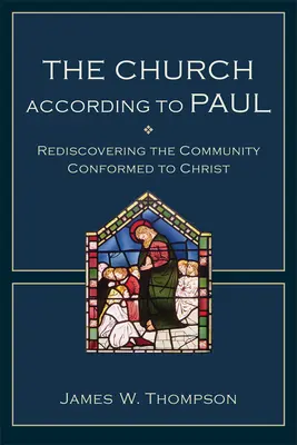 Církev podle Pavla: Znovuobjevení komunity, která se přizpůsobila Kristu. - The Church According to Paul: Rediscovering the Community Conformed to Christ