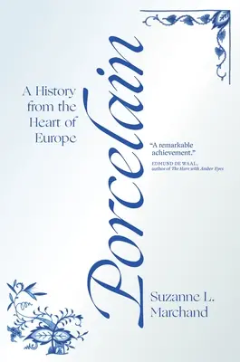 Porcelán: Dějiny ze srdce Evropy - Porcelain: A History from the Heart of Europe