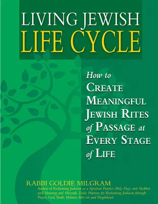 Životní cyklus Židů: Jak vytvořit smysluplné židovské přechodové rituály v každé životní etapě? - Living Jewish Life Cycle: How to Create Meaningful Jewish Rites of Passage at Every Stage of Life
