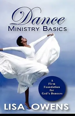 Základy taneční služby: Pevný základ pro Boží tanečníky - Dance Ministry Basics: A Firm Foundation for God's Dancers