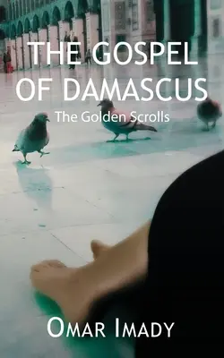 Evangelium z Damašku: Zlaté svitky, čtvrté vydání - The Gospel of Damascus: The Golden Scrolls, Fourth Edition