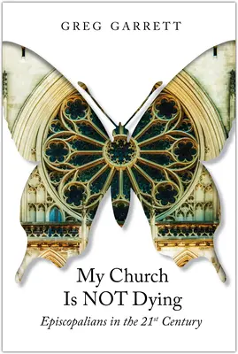 Moje církev neumírá: Episkopální církev v 21. století - My Church Is Not Dying: Episcopalians in the 21st Century