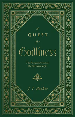 Hledání zbožnosti: Puritánská vize křesťanského života - A Quest for Godliness: The Puritan Vision of the Christian Life