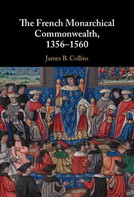 Francouzské monarchické společenství v letech 1356-1560 - The French Monarchical Commonwealth, 1356-1560