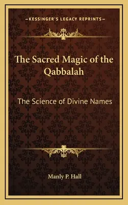Posvátná magie kabaly: Nauka o božských jménech - The Sacred Magic of the Qabbalah: The Science of Divine Names