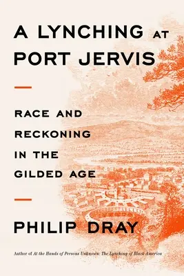 Lynč v Port Jervis: Závod a zúčtování v pozlaceném věku - A Lynching at Port Jervis: Race and Reckoning in the Gilded Age