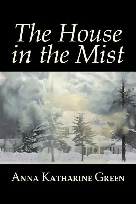 Dům v mlze by Anna Katharine Greenová, Beletrie, Thrillery, detektivky a mysteriózní romány, Literatura - The House in the Mist by Anna Katharine Green, Fiction, Thrillers, Mystery & Detective, Literary