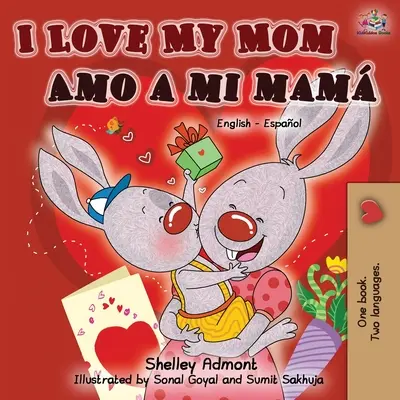 Miluji svou mámu: Amo a mi mam (anglicko-španělská dvojjazyčná kniha) - I Love My Mom Amo a mi mam (English Spanish Bilingual Book)