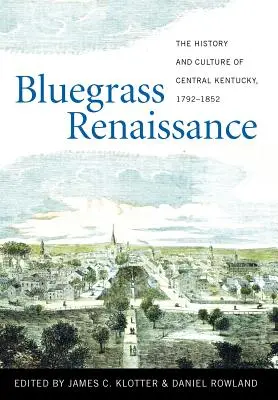 Bluegrass Renaissance: Dějiny a kultura středního Kentucky, 1792-1852 - Bluegrass Renaissance: The History and Culture of Central Kentucky, 1792-1852