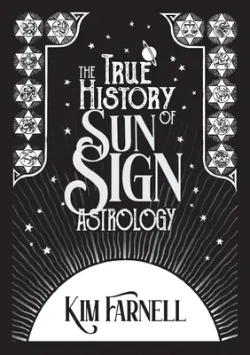 Pravdivá historie astrologie slunečních znamení - The True History of Sun Sign Astrology