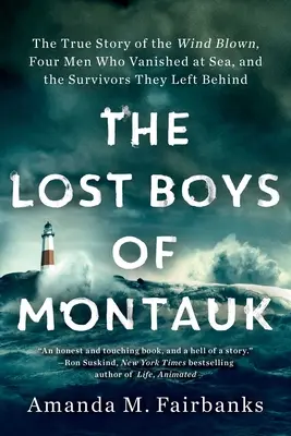 Ztracení chlapci z Montauku: Chlapci z Montauk Boys: Pravdivý příběh o větru, čtyřech mužích, kteří zmizeli na moři, a těch, kteří přežili. - The Lost Boys of Montauk: The True Story of the Wind Blown, Four Men Who Vanished at Sea, and the Survivors They Left Behind