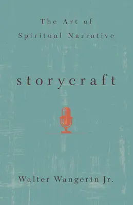 Storycraft: Příběhy a příběhy: Umění duchovního vyprávění - Storycraft: The Art of Spiritual Narrative